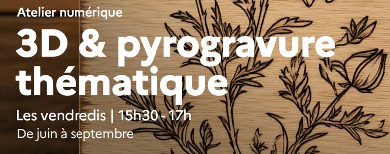Atelier 3D et pyrogravure