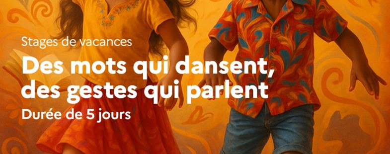 Stage de vacances : Des mots qui dansent, des gestes qui parlent